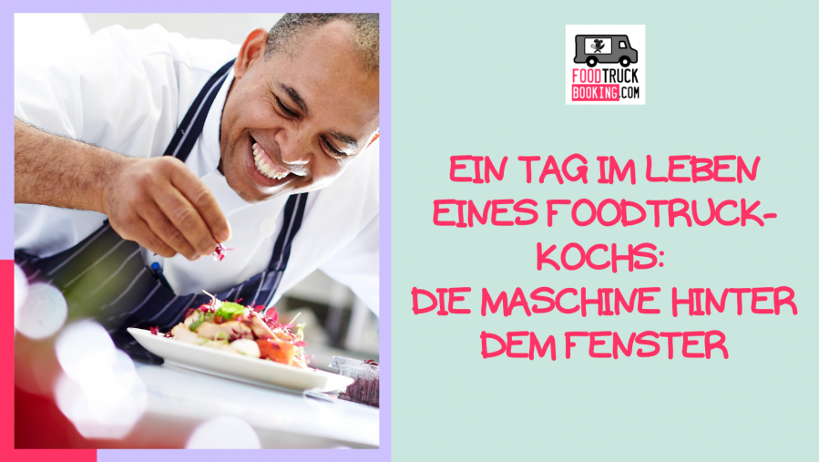 Ein Tag im Leben eines FoodTruck-Kochs: Die Maschine hinter dem Fenster