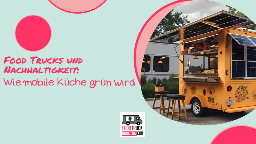 Warum Nachhaltigkeit im Food Truck Business immer wichtiger wird