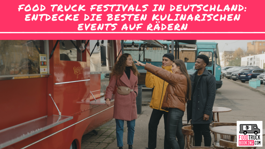 Was macht Food Truck Festivals so besonders?