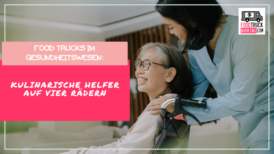 Frische Küche trifft Fürsorge: Warum Food Trucks in Krankenhäusern sinnvoll sind