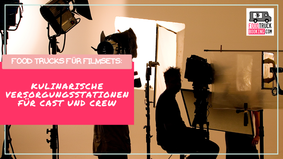 Mobiles Catering am Set: Warum Food Trucks perfekt für Filmproduktionen sind