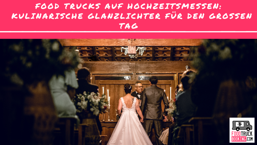 Food Trucks als Magnet auf modernen Hochzeitsmessen